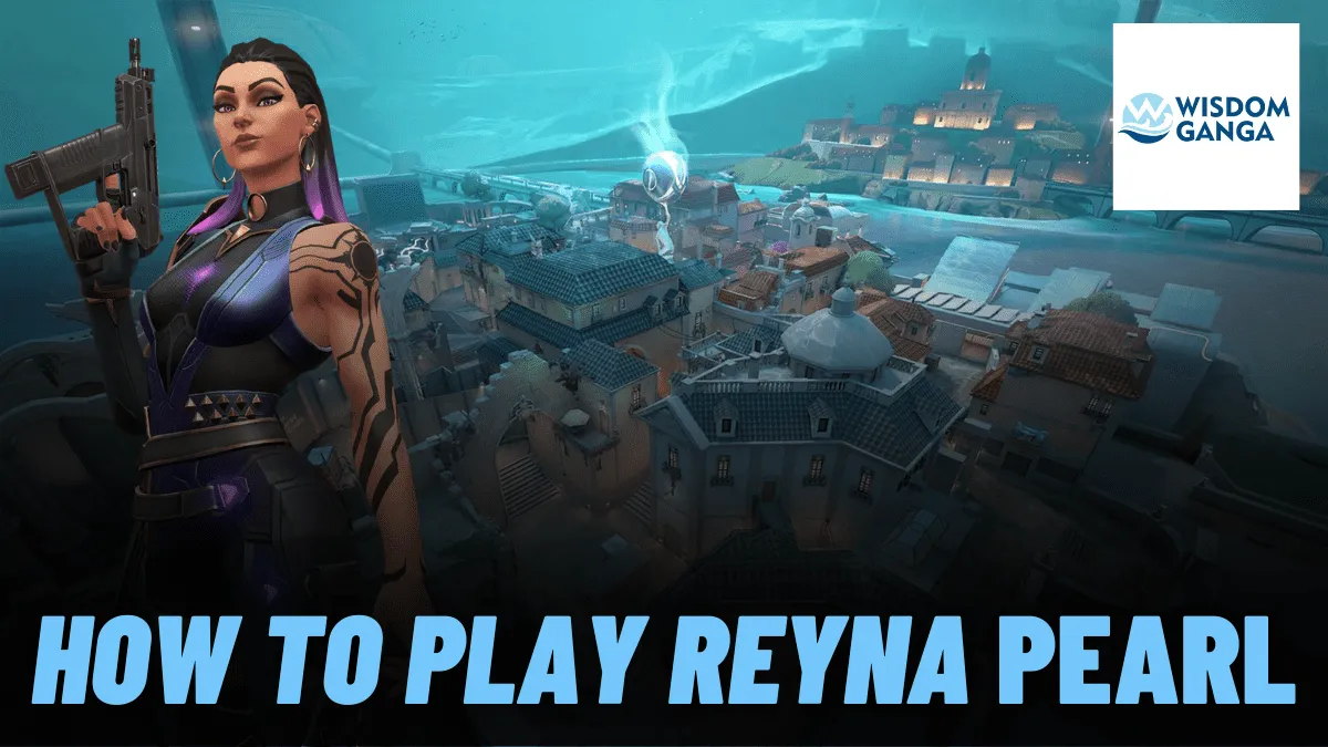 How To Play Reyna Pearl