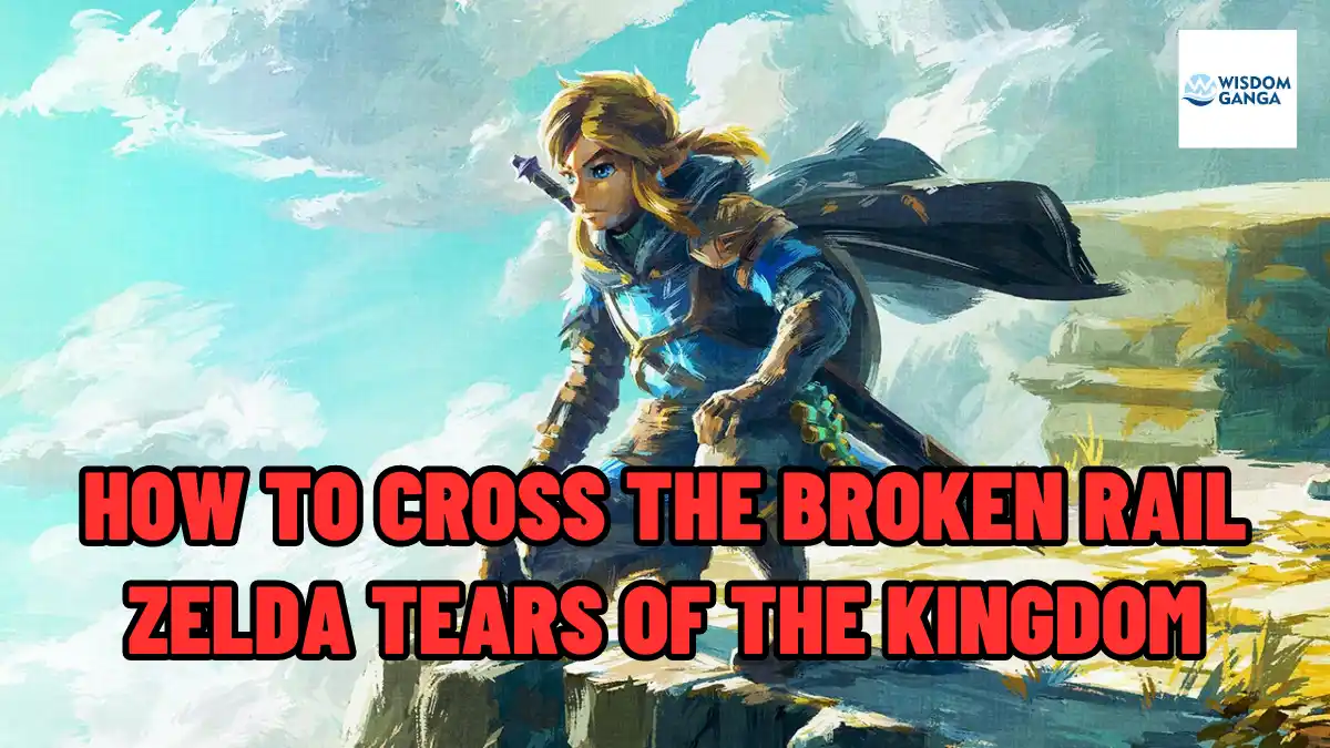 Cross The Broken Rail Zelda Tears Of The Kingdom