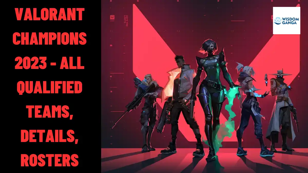 Valorant Champions 2023 - All Qualified Teams, Details, Rosters