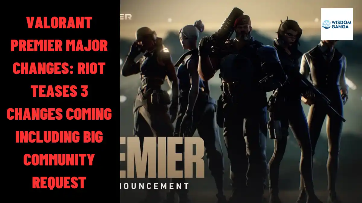 Valorant Premier Major Changes