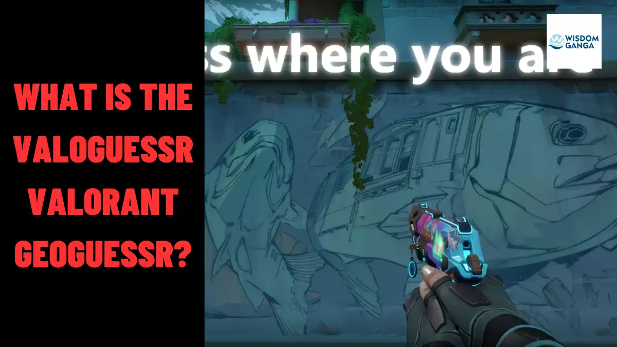 What Is The ValoGuessr Valorant GeoGuessr