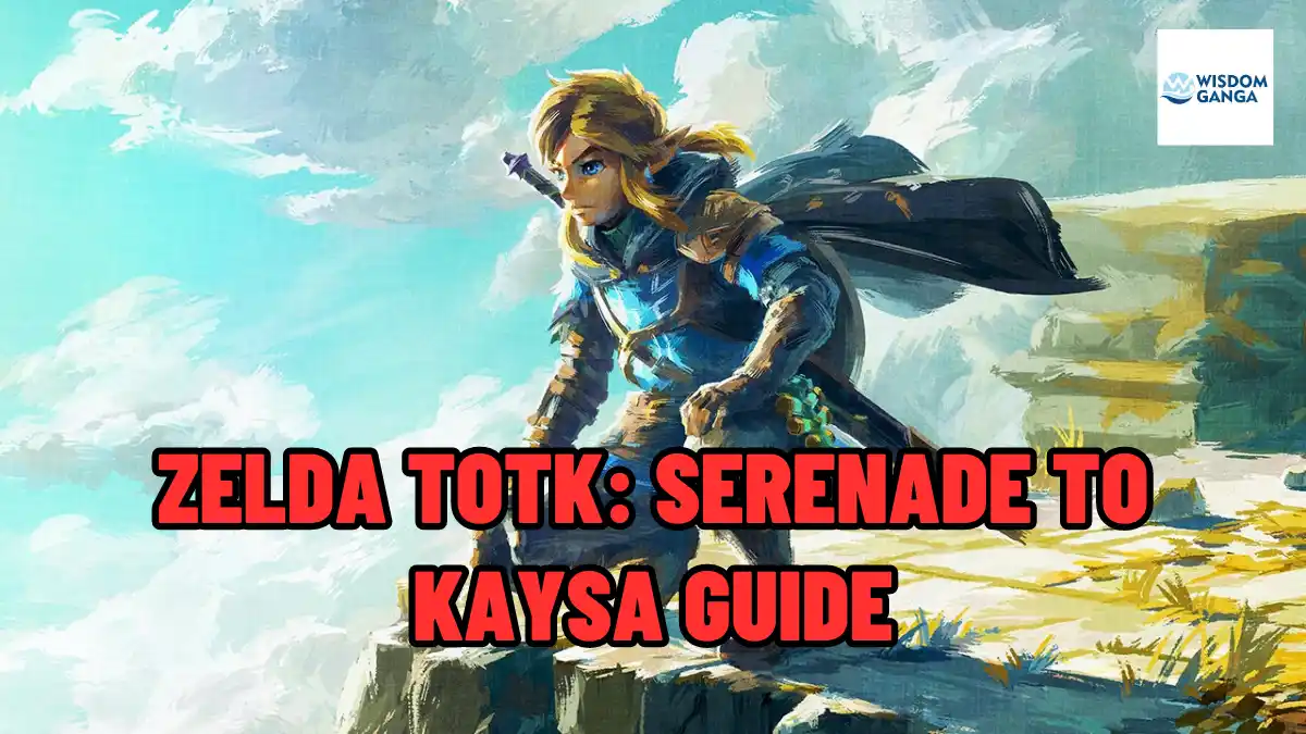 Zelda TOTK Serenade To Kaysa Guide