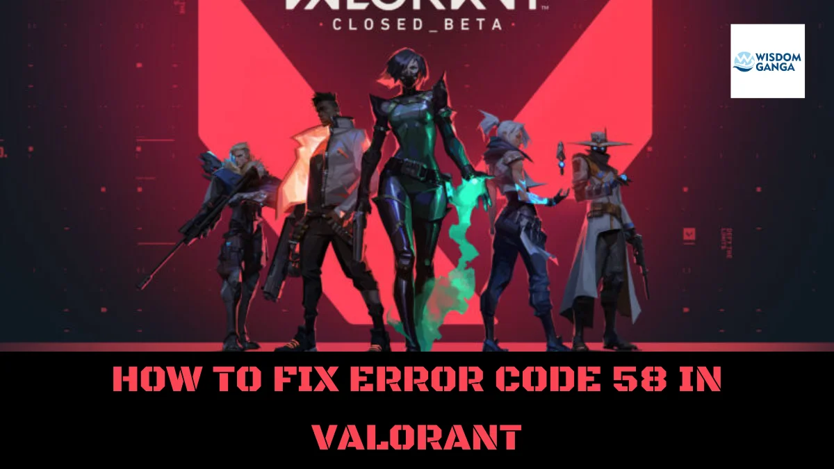 HOW TO FIX ERROR CODE 58 IN VALORANT