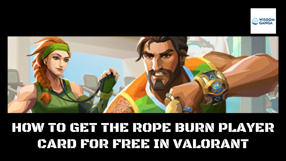 HOW TO GET THE ROPE BURN PLAYER CARD FOR FREE IN VALORANT
