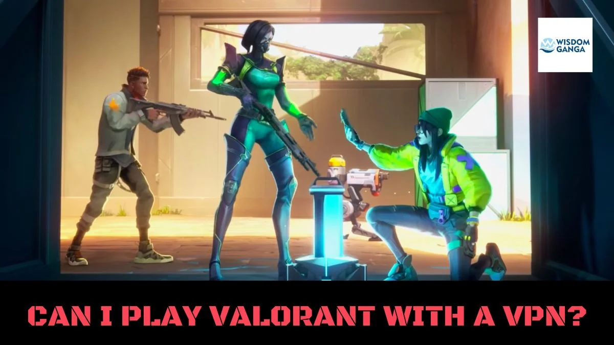 CAN I PLAY VALORANT WITH A VPN