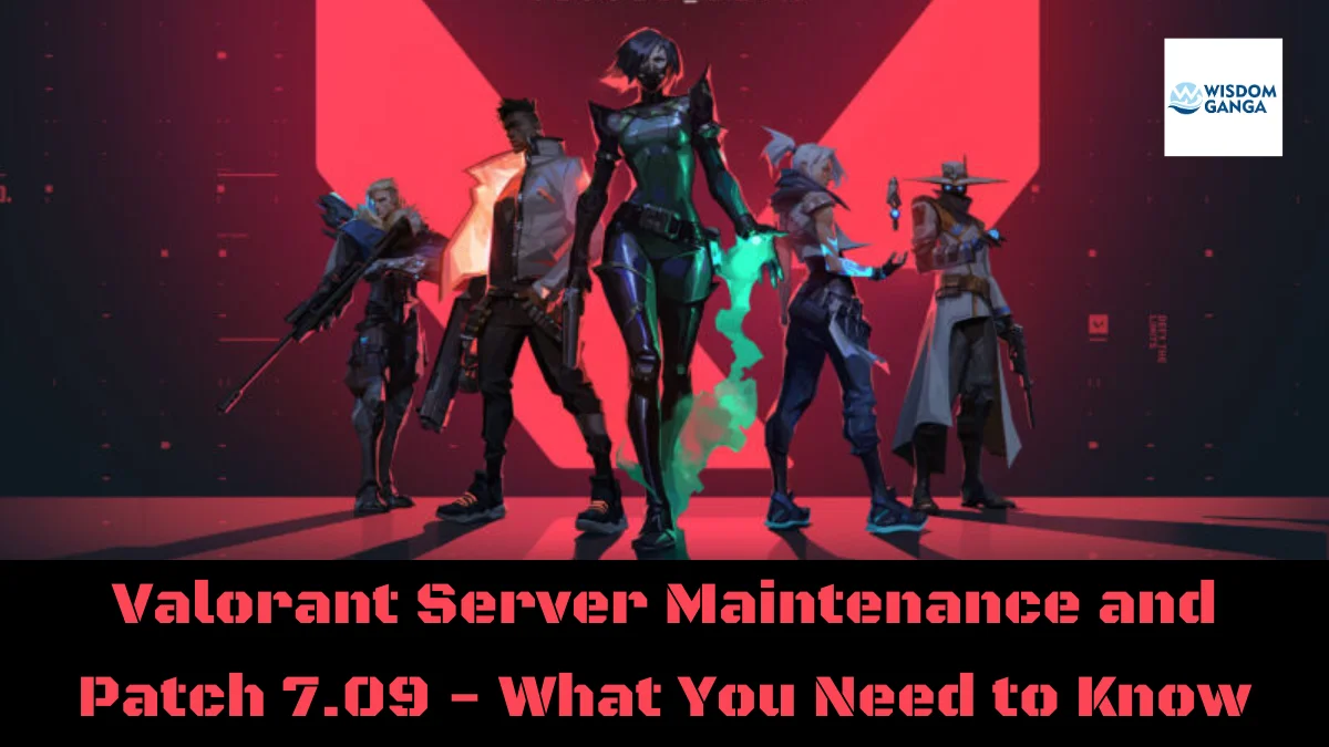 Valorant Server Maintenance And Patch 7.09 - What You Need to Know
