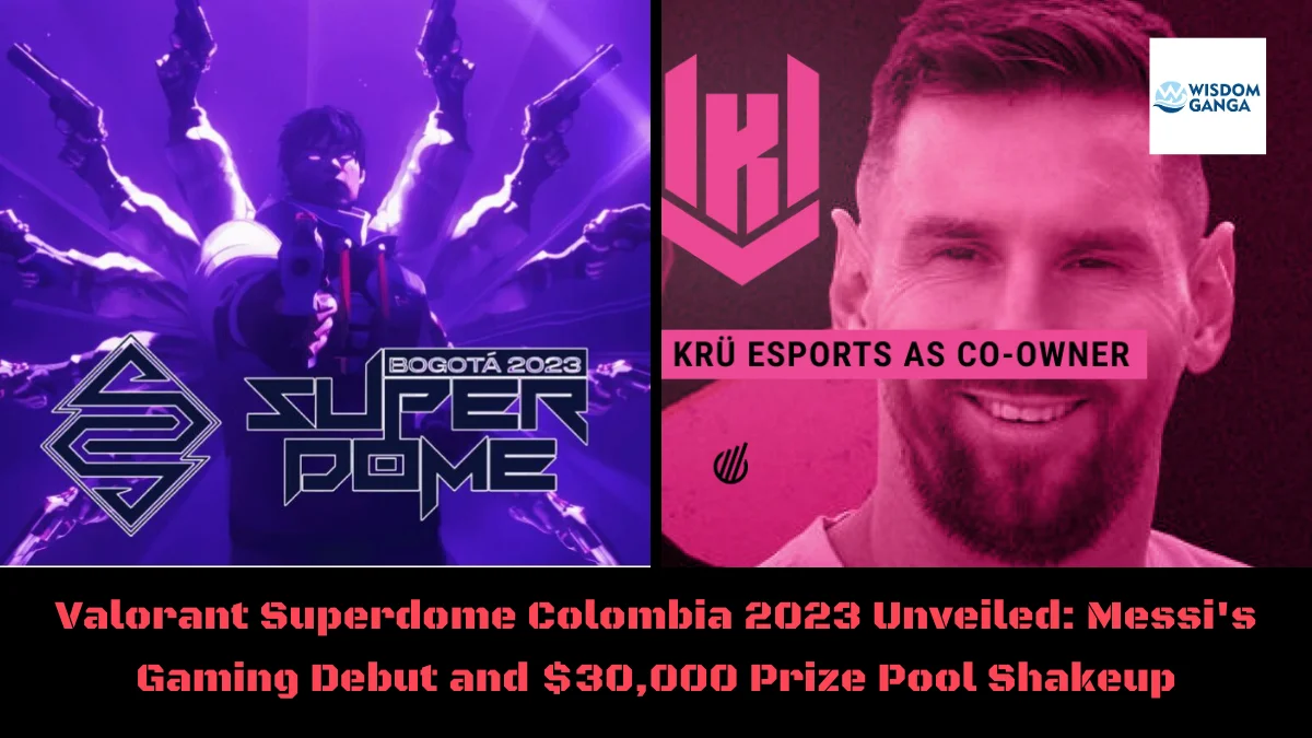 Valorant Superdome Colombia 2023 Unveiled Messi's Gaming Debut and $30,000 Prize Pool Shakeup